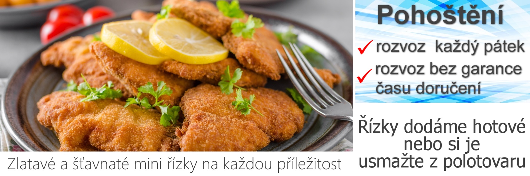 Atraktivní řízky, miniřízky i jiná smažená masa vám dodáme na místo akce.